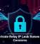 Apple Private Relay IP Leak Raises Privacy Concerns